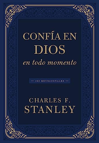 ConfĂa en Dios en todo momento: 365 devocionales (Devotionals from Charles F. Stanley) (Spanish Edition)