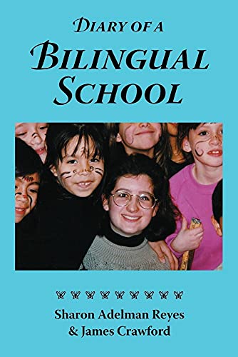 Diary of a Bilingual School: How a Constructivist Curriculum, a Multicultural Perspective, and a Commitment to Dual Immersion Education Combined to ... in Spanish and English-Speaking Children