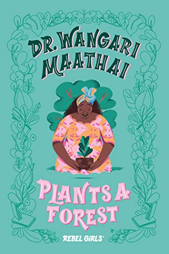 Dr. Wangari Maathai Plants a Forest (A Good Night Stories for Rebel Girls Chapter Book)