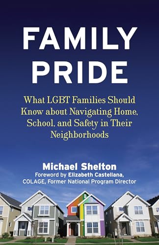Family Pride: What LGBT Families Should Know about Navigating Home, School, and Safety in Their Neighborhoods (Queer Ideas/Queer Action)