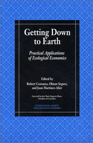 Getting Down to Earth: Practical Applications Of Ecological Economics (International Society for Ecological Economics)