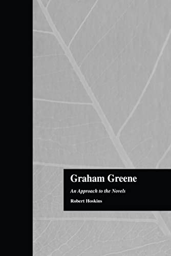 Graham Greene: An Approach to the Novels (Garland Reference Library of the Humanities)