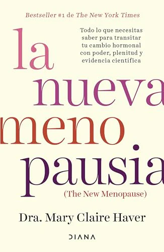 La nueva menopausia: Todo lo que necesitas saber para transitar (y disfrutar) tu cambio hormonal ... / The New Menopause (Spanish Edition)
