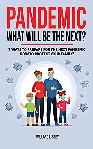 Pandemic - What Will Be the Next?: How to Protect your Family and Prevent a New Epidemic! 7 Ways to Prepare for the Next Pandemic! How to survive a pandemic outbreak: do's and don'ts! Rational Guide