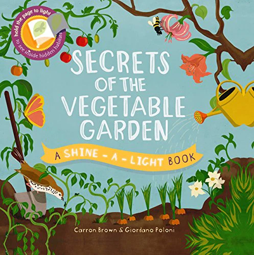 Secrets of the Vegetable Garden (A Shine-A-Light Book )
