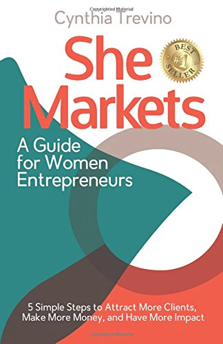 She Markets, A Guide for Women Entrepreneurs: Five Simple Steps to Attract More Clients, Make More Money, and Have More Impact