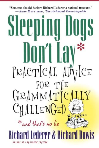Sleeping Dogs Don't Lay: Practical Advice For The Grammatically Challenged