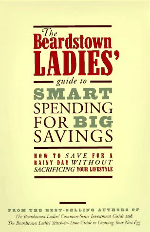 The Beardstown Ladies' Guide to Smart Spending for Big Savings: How to Save for a Rainy Day Without Sacrificing Your Lifestyle