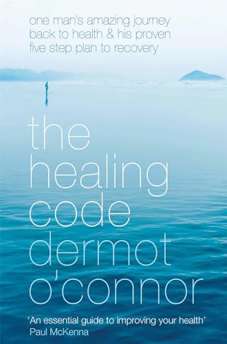 The Healing Code: One Man's Amazing Journey Back to Health and his Proven Five-Step Plan to Recovery
