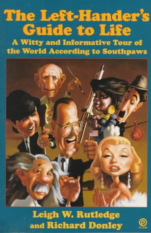 The Left-Hander's Guide to Life: A Witty and Informative Tour of the World According to Southpaws