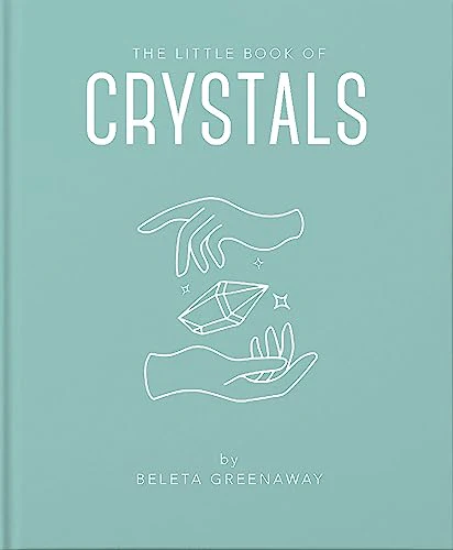 The Little Book of Crystals: An Inspiring Introduction to Everything you need to Know to Enhance your Life using Crystals (The Little Books of Mind, Body & Spirit, 1)