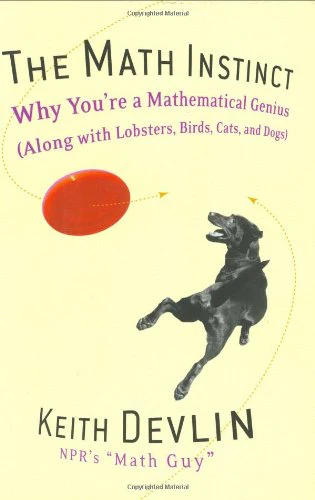 The Math Instinct: Why You're a Mathematical Genius (Along with Lobsters, Birds, Cats, and Dogs)