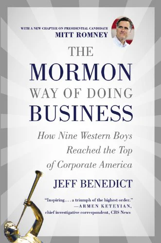 The Mormon Way of Doing Business: How Eight Western Boys Reached the Top of Corporate America
