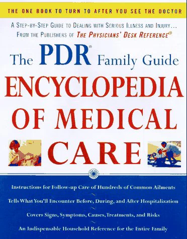 The PDR Family Guide Encyclopedia of Medical Care: The Complete Home Reference to Over 350 Medical Problems and Procedures from the Publishers of The ... Desk ReferenceĀ® (Family Medical Guides)